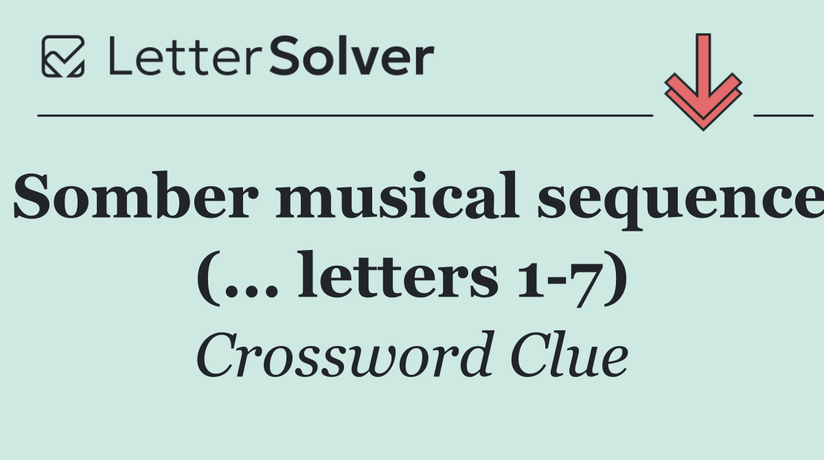 Somber musical sequence (... letters 1 7)