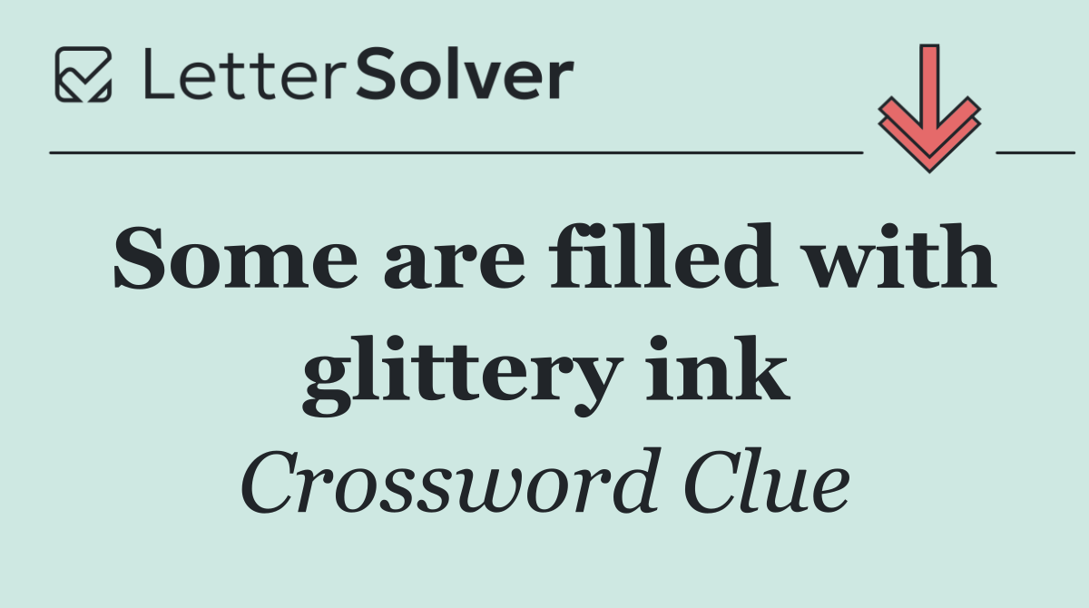 Some are filled with glittery ink
