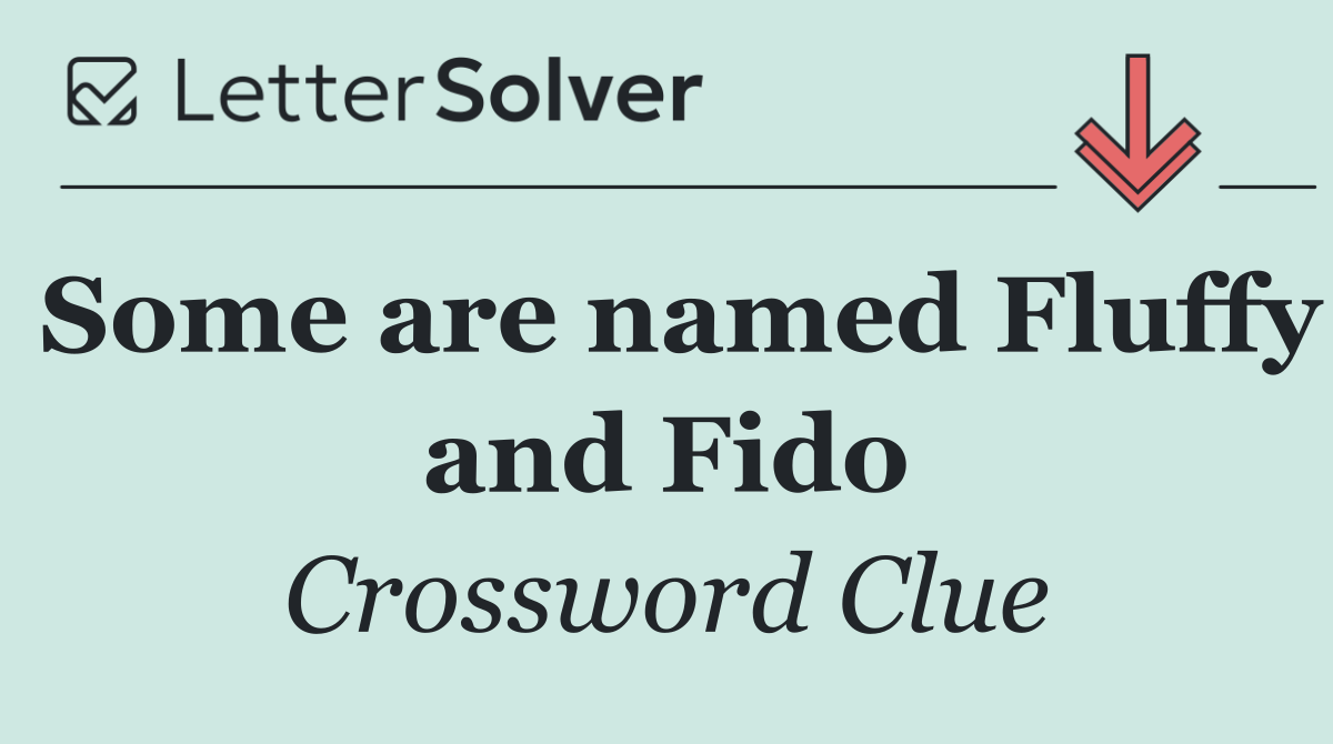 Some are named Fluffy and Fido