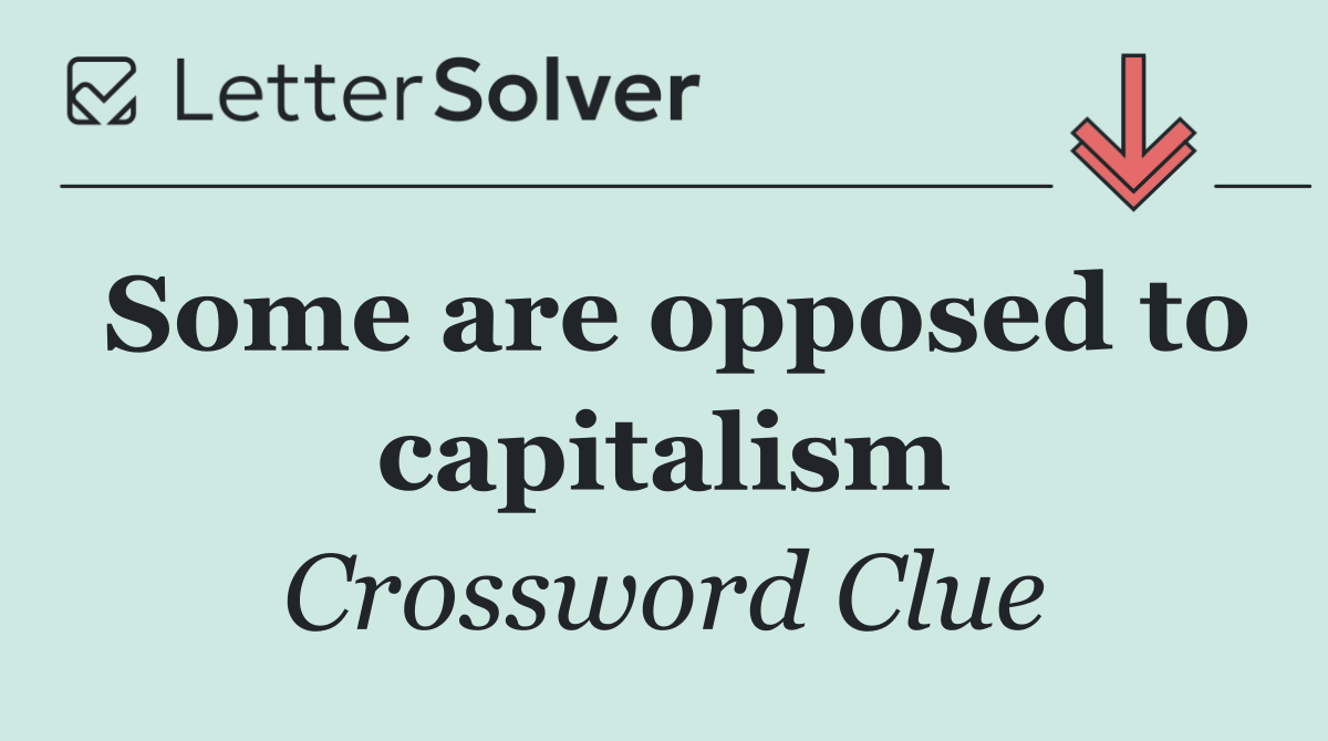 Some are opposed to capitalism