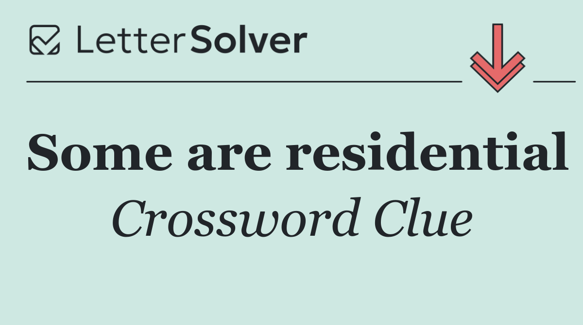 Some are residential