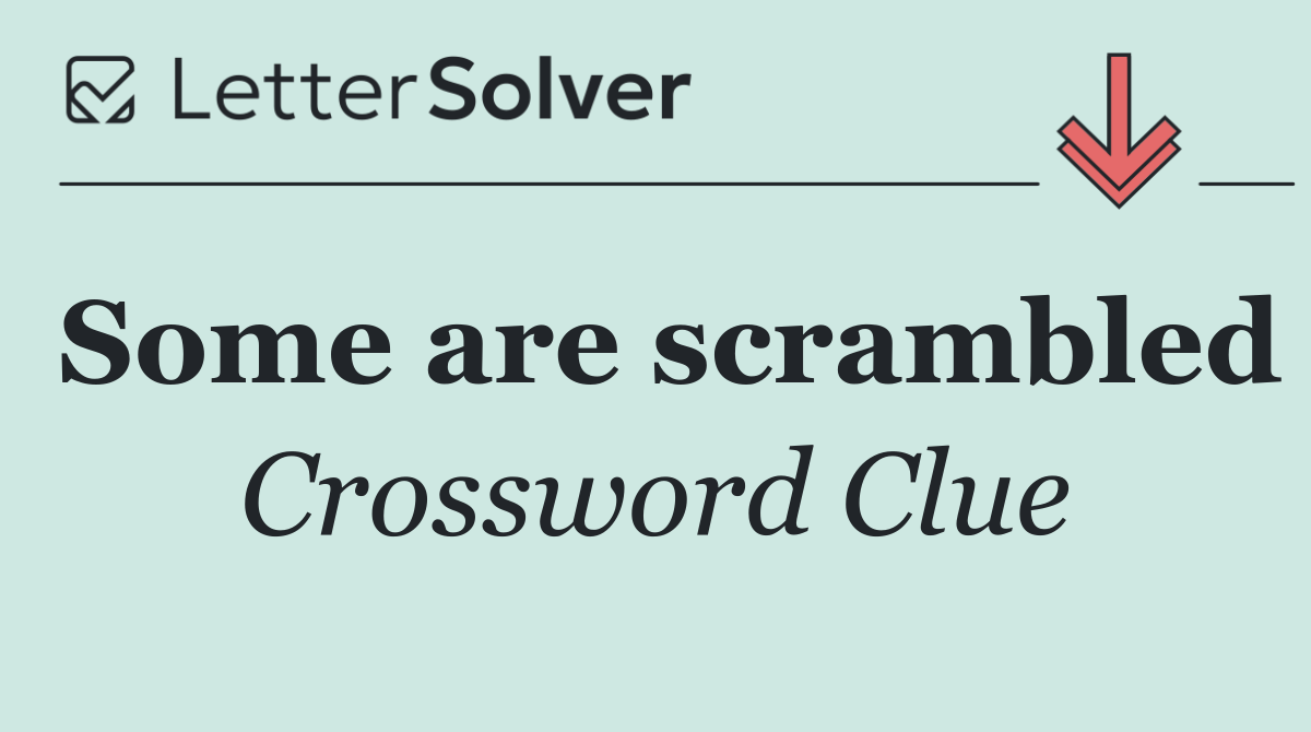 Some are scrambled
