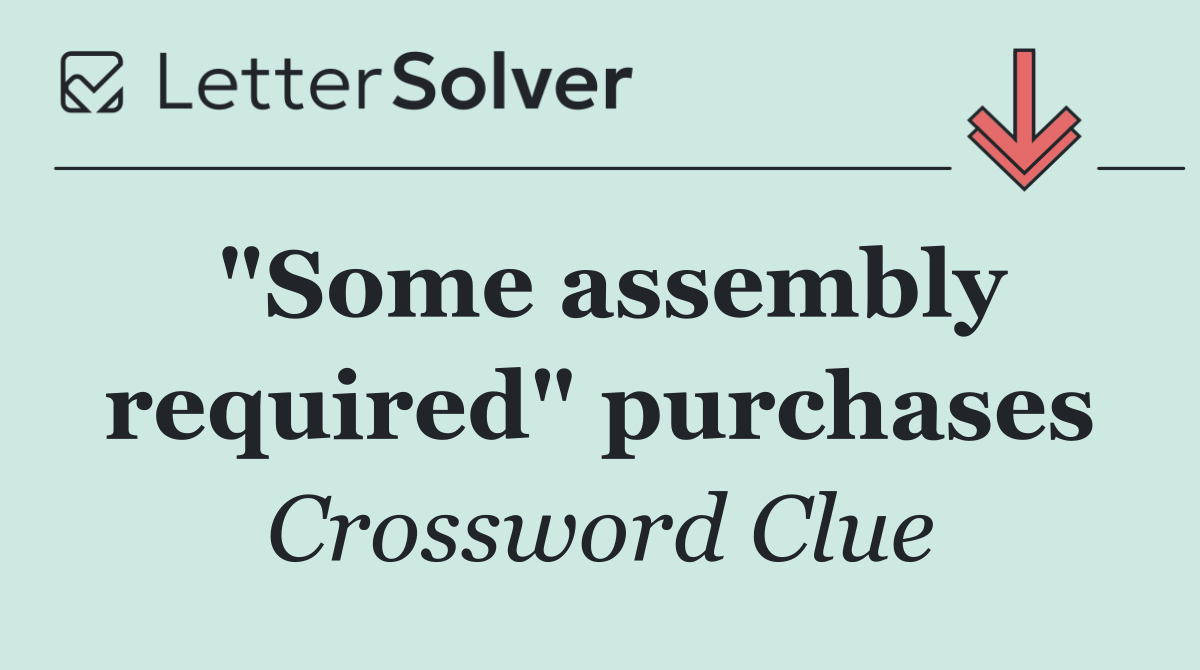 "Some assembly required" purchases