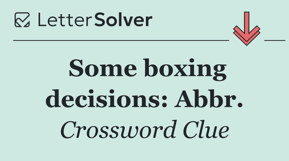 Some boxing decisions: Abbr.