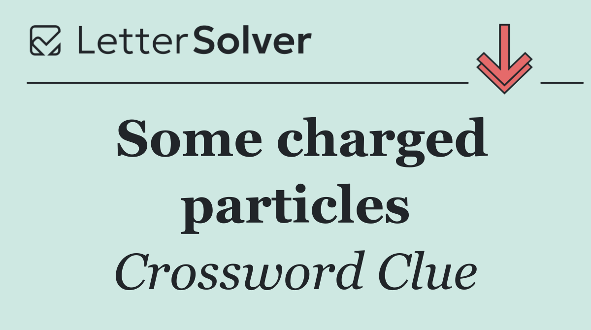 Some charged particles
