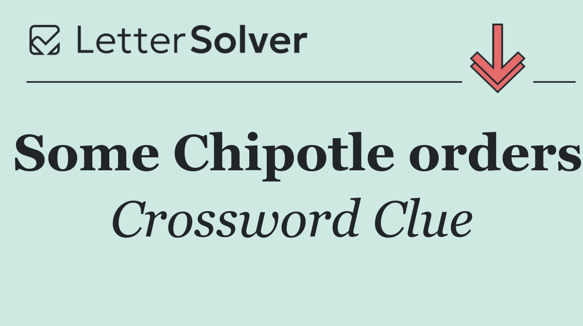Some Chipotle orders