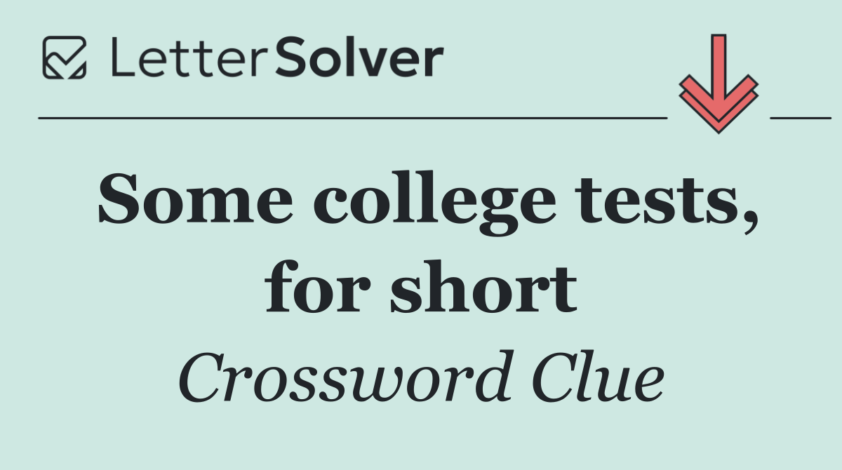 Some college tests, for short