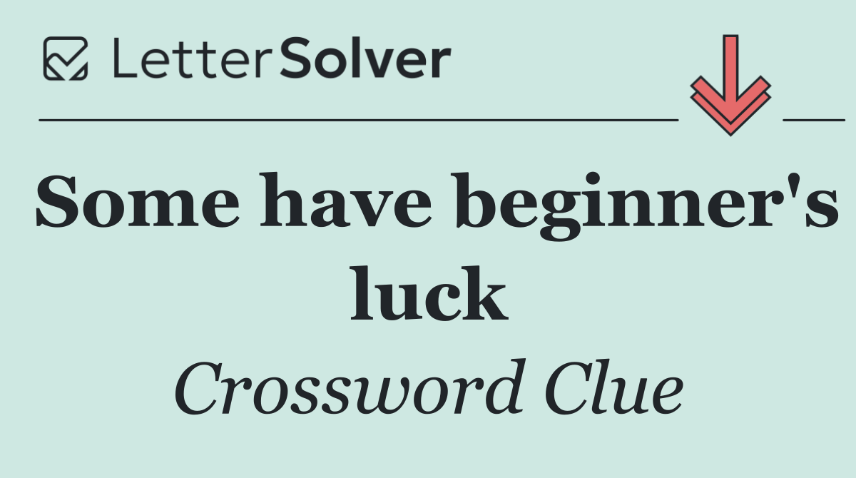 Some have beginner's luck
