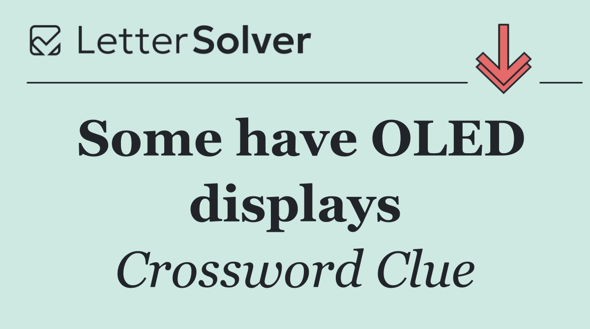 Some have OLED displays