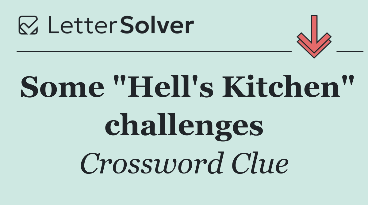 Some "Hell's Kitchen" challenges