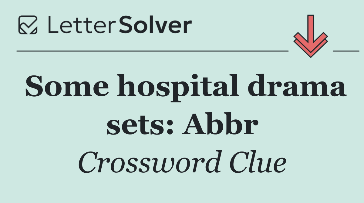 Some hospital drama sets: Abbr