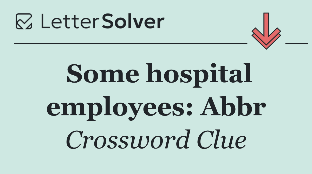 Some hospital employees: Abbr