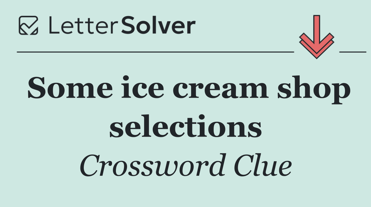 Some ice cream shop selections