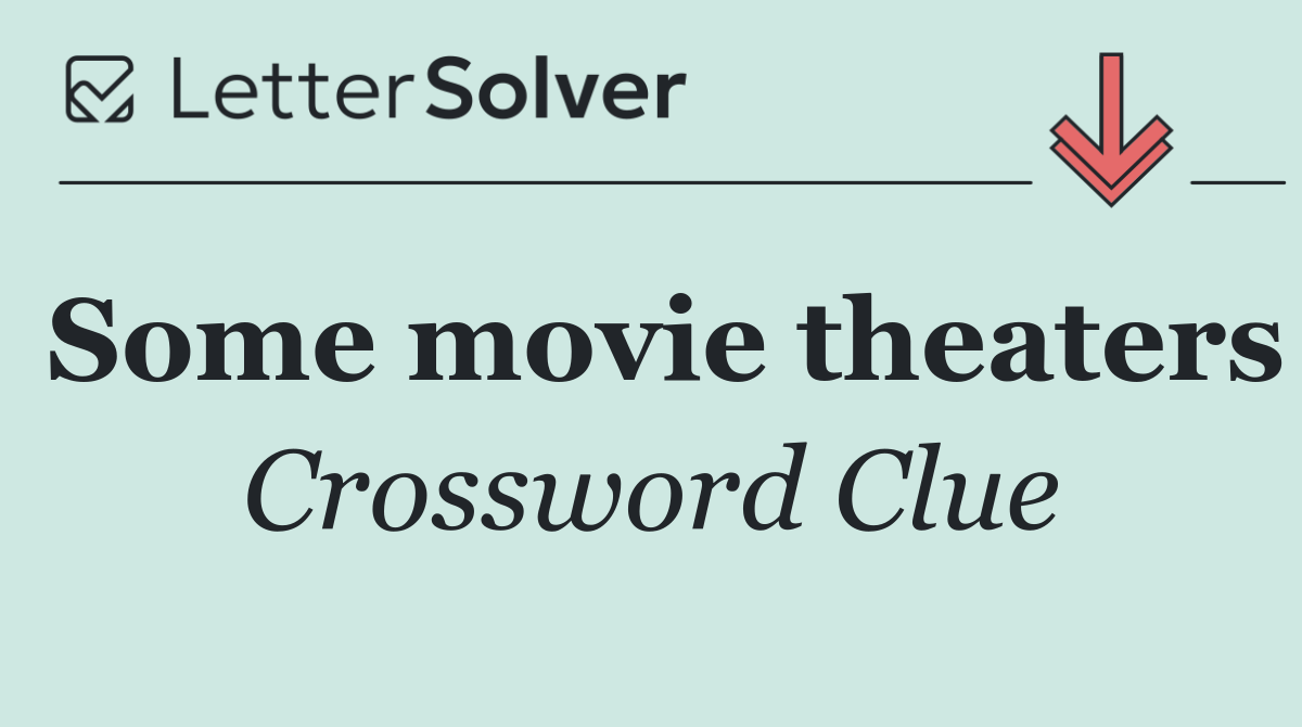 Some movie theaters