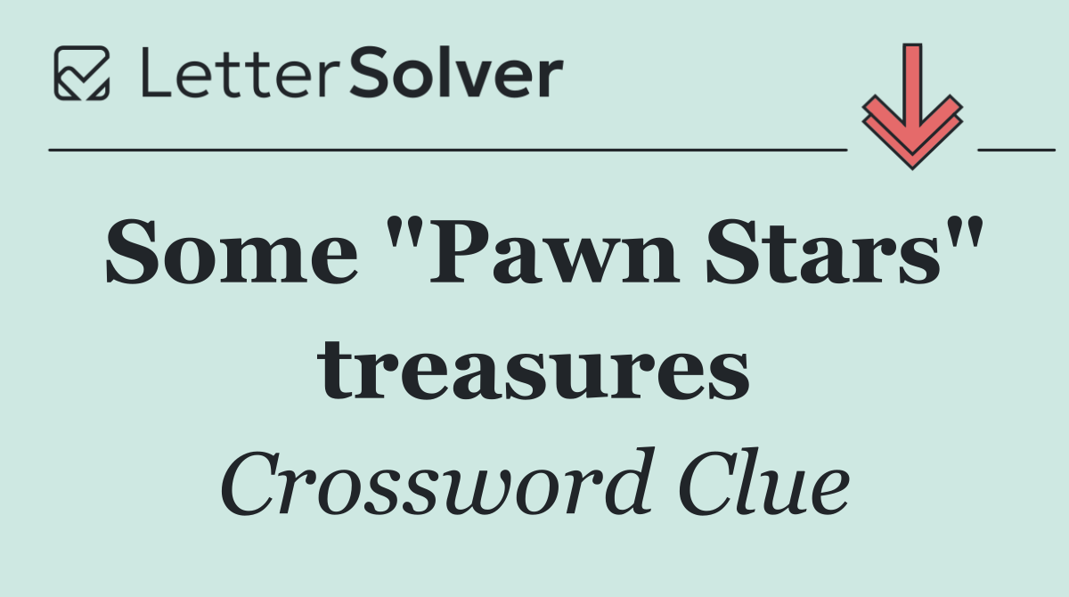 Some "Pawn Stars" treasures