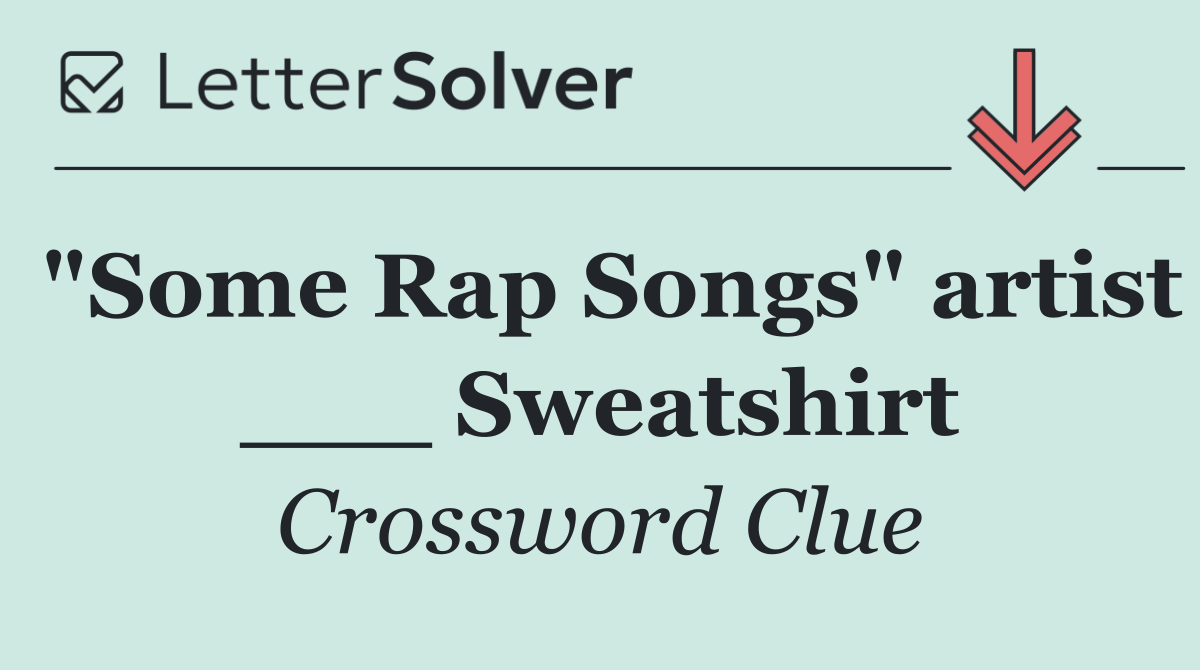 "Some Rap Songs" artist ___ Sweatshirt