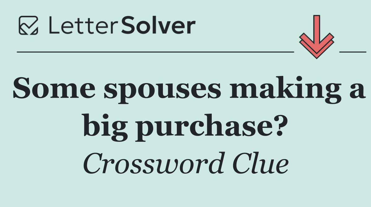 Some spouses making a big purchase?