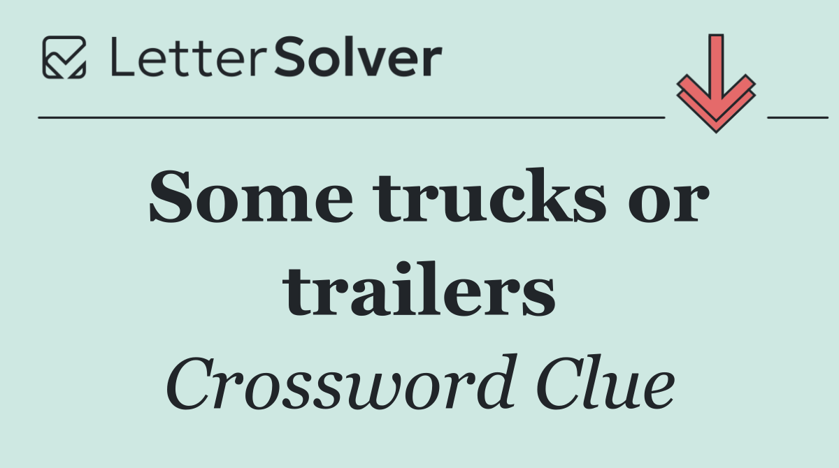 Some trucks or trailers