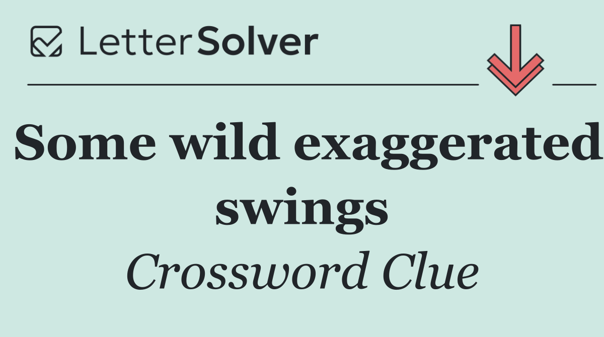 Some wild exaggerated swings