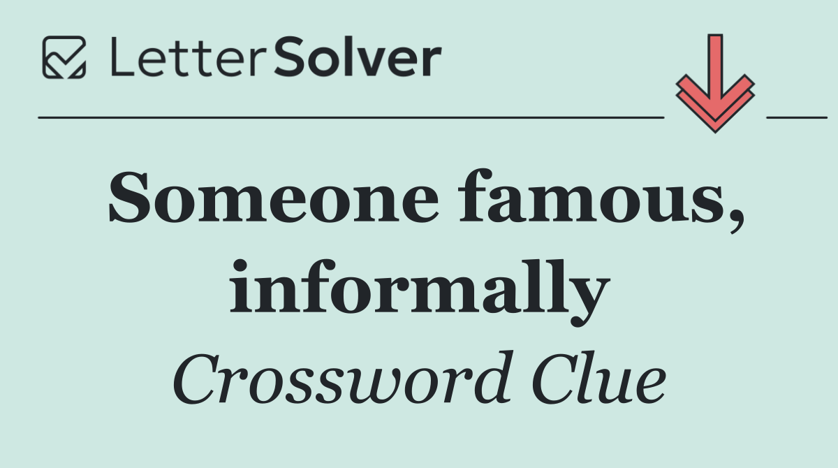 Someone famous, informally