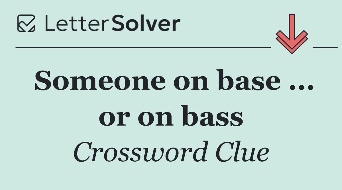 Someone on base ... or on bass
