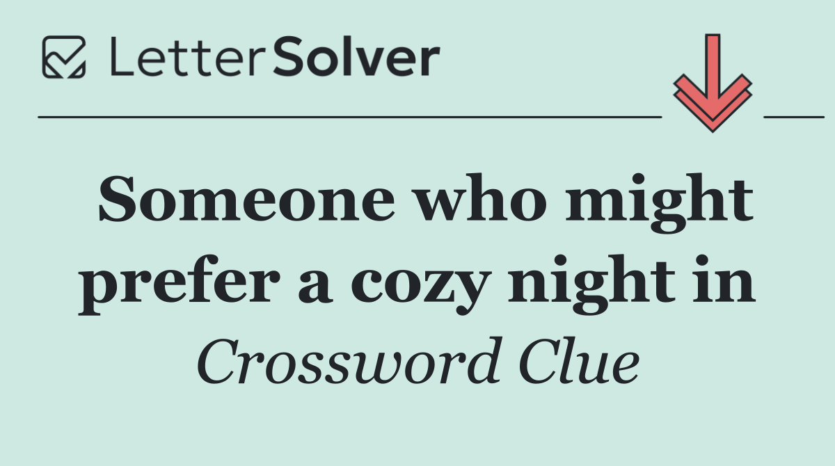 Someone who might prefer a cozy night in