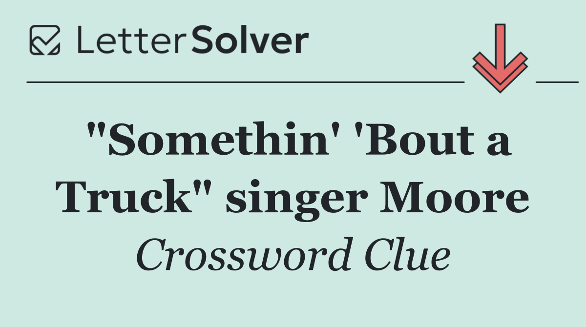 "Somethin' 'Bout a Truck" singer Moore
