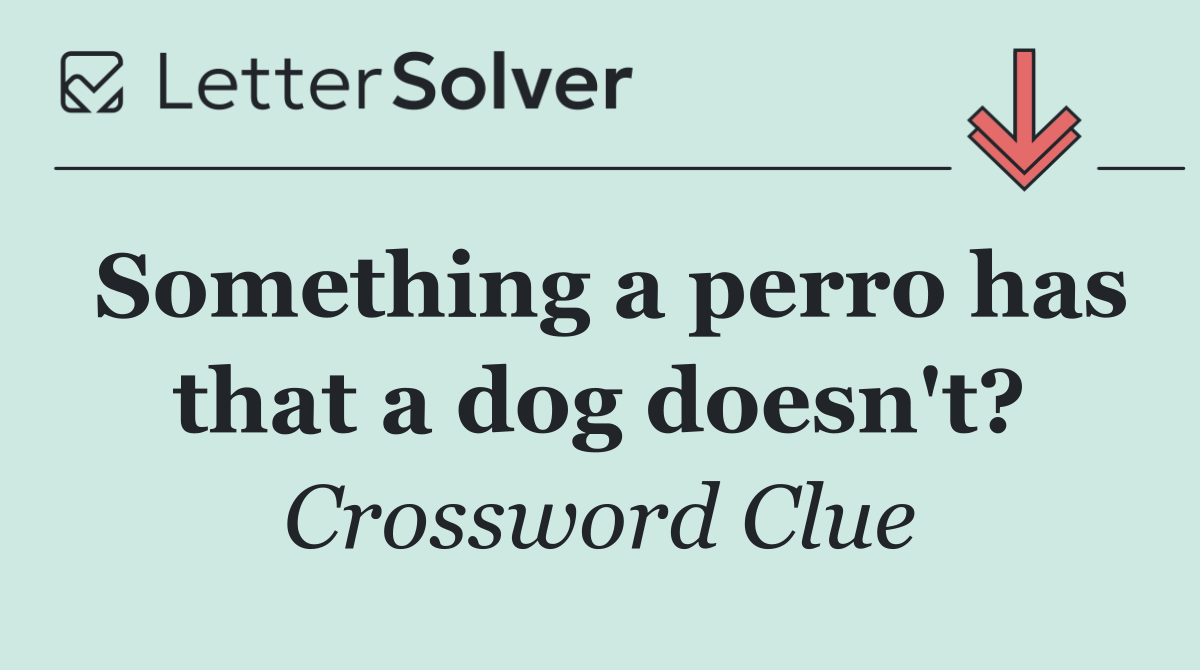 Something a perro has that a dog doesn't?