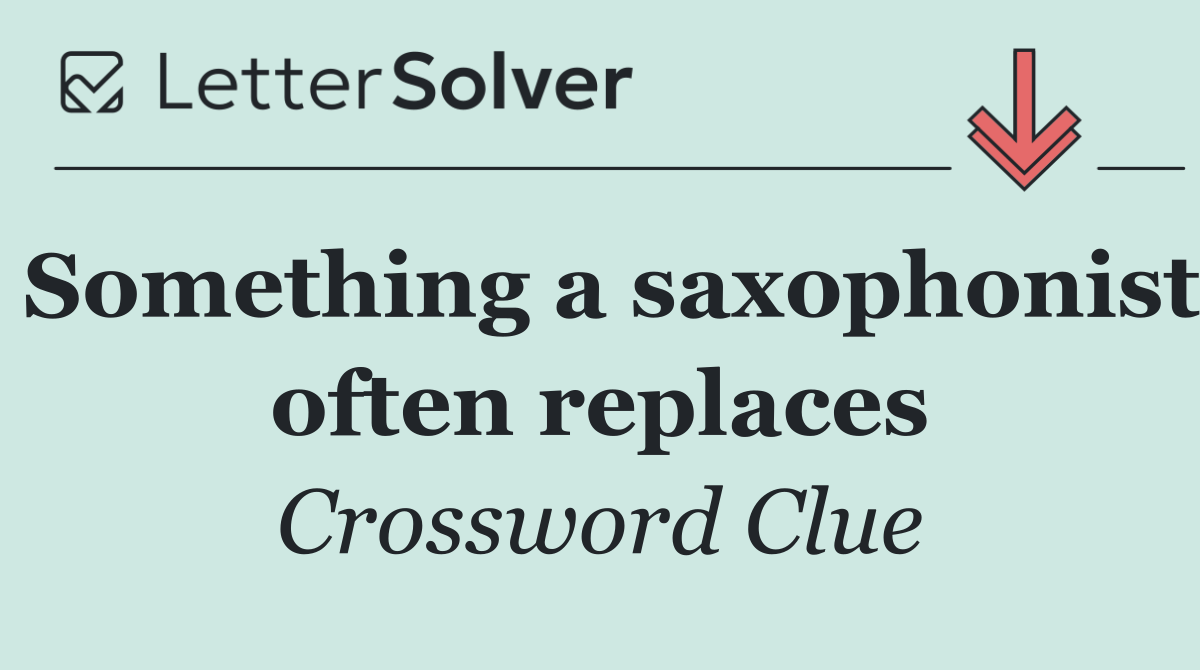 Something a saxophonist often replaces