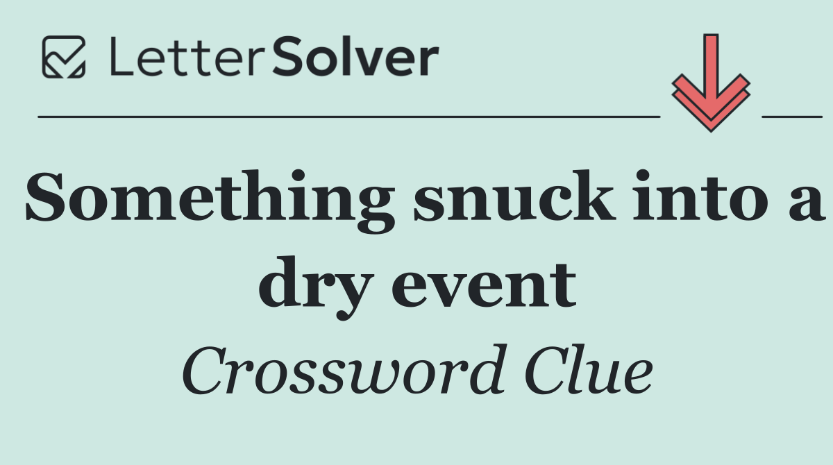 Something snuck into a dry event