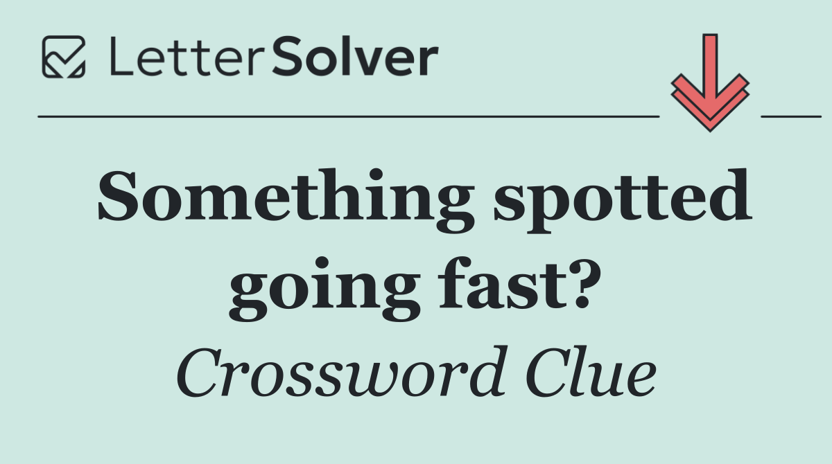 Something spotted going fast?