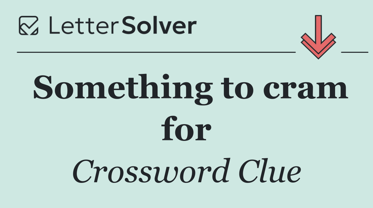 Something to cram for