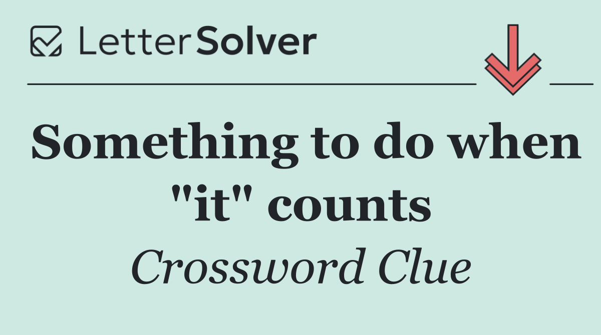 Something to do when "it" counts