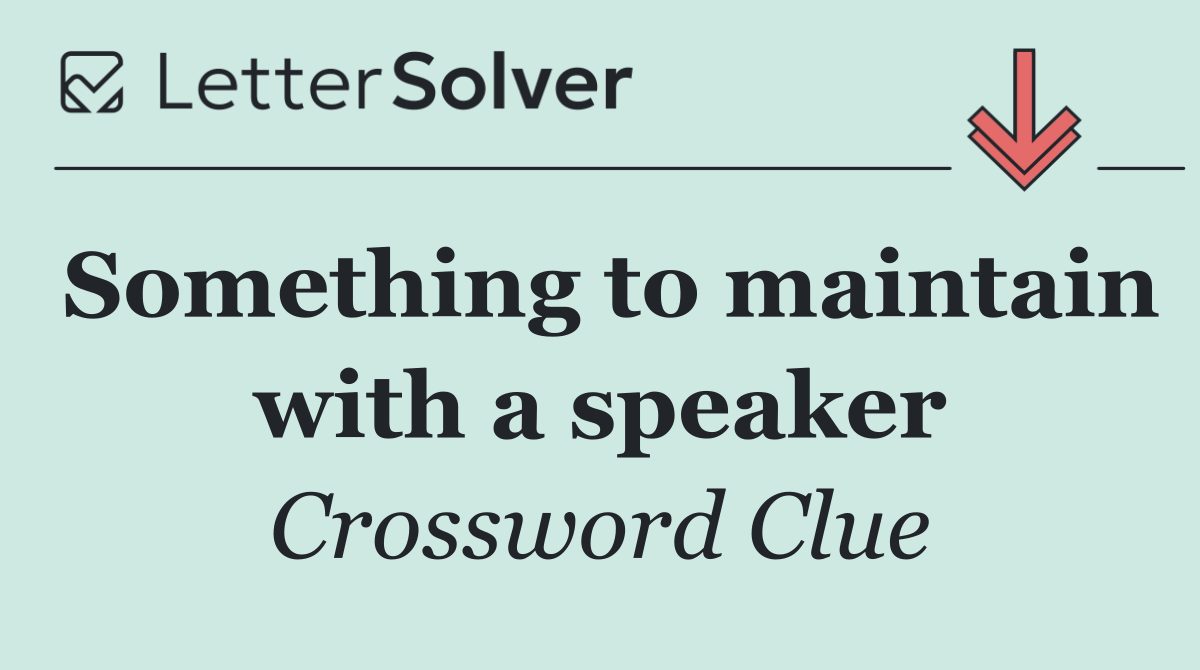 Something to maintain with a speaker