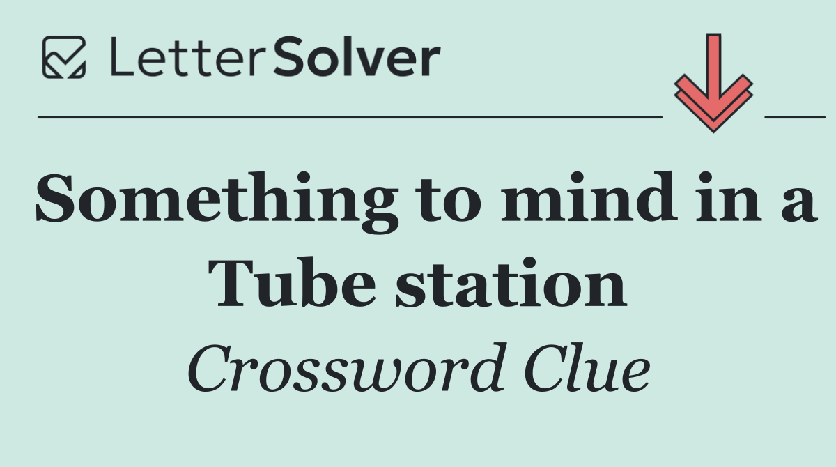 Something to mind in a Tube station