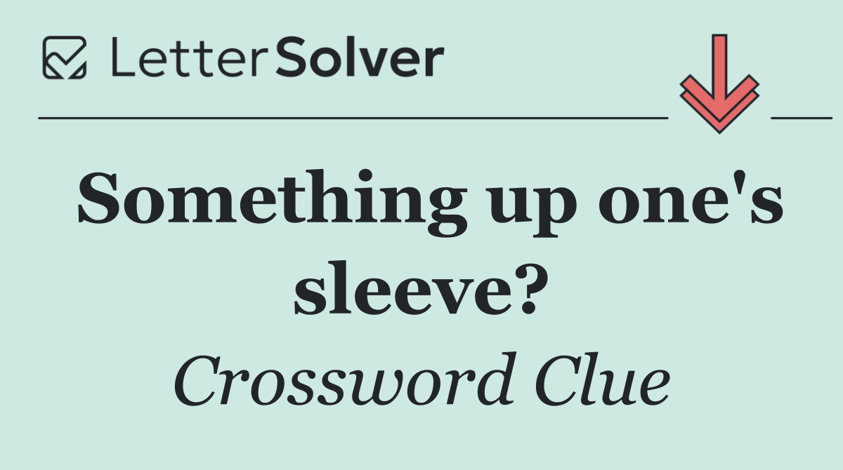 Something up one's sleeve?