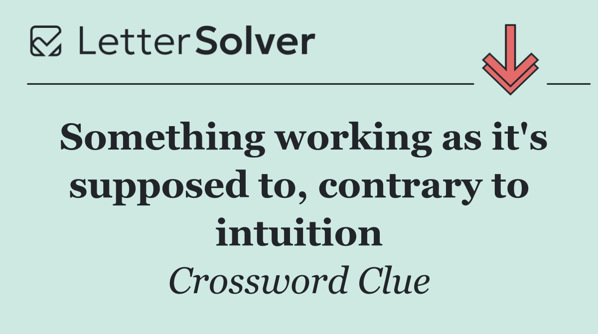 Something working as it's supposed to, contrary to intuition