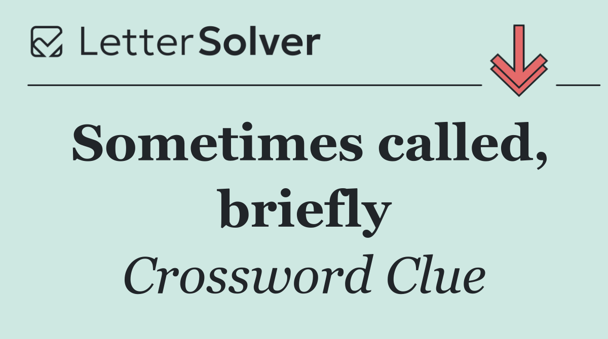Sometimes called, briefly