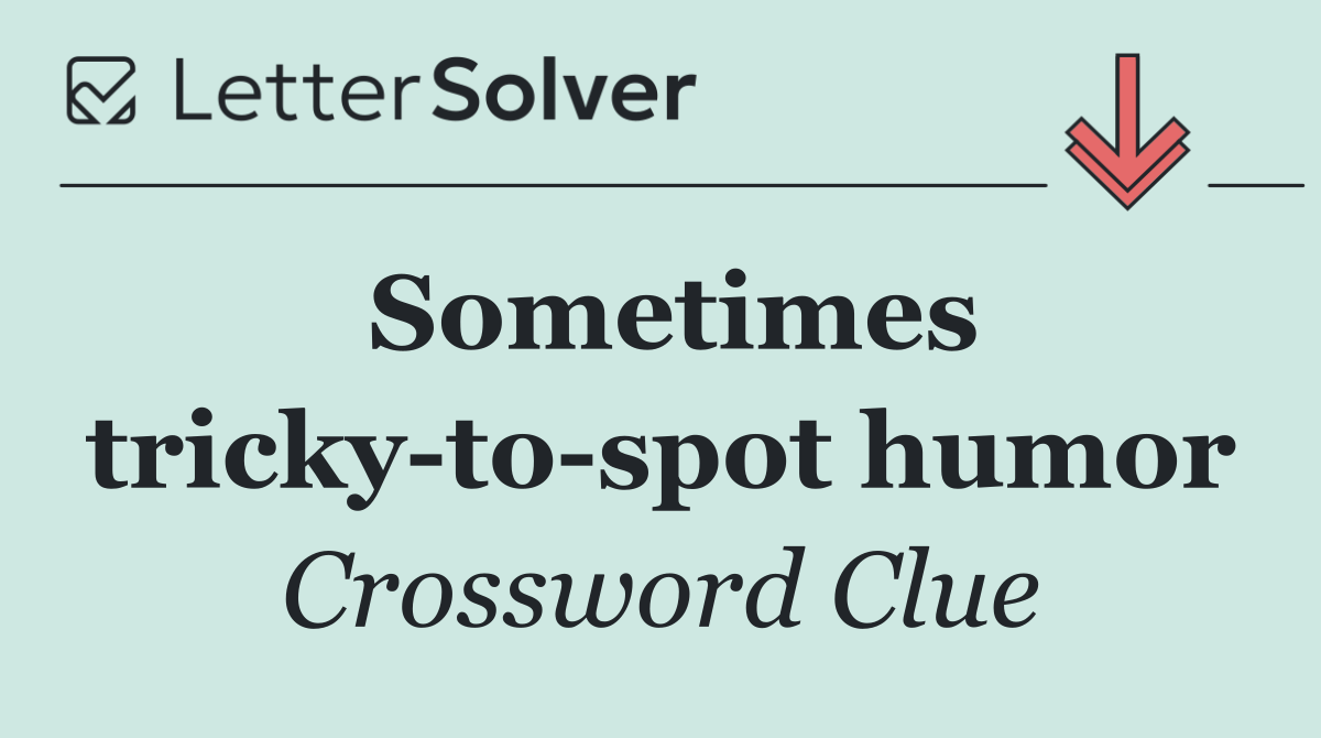 Sometimes tricky to spot humor