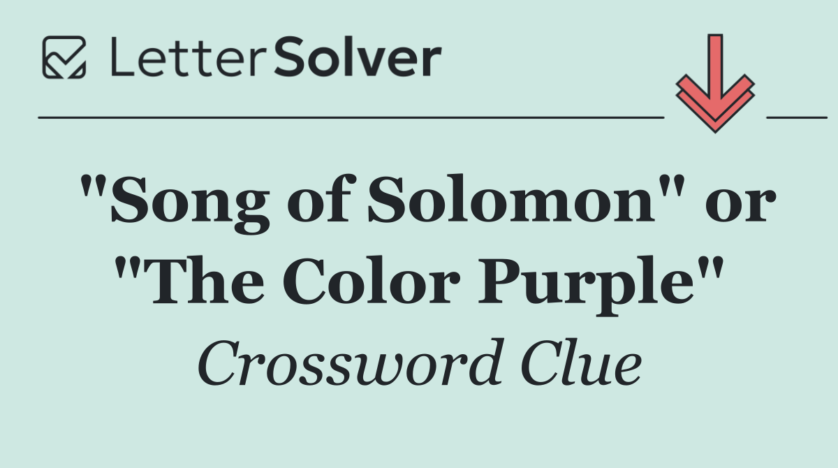 "Song of Solomon" or "The Color Purple"