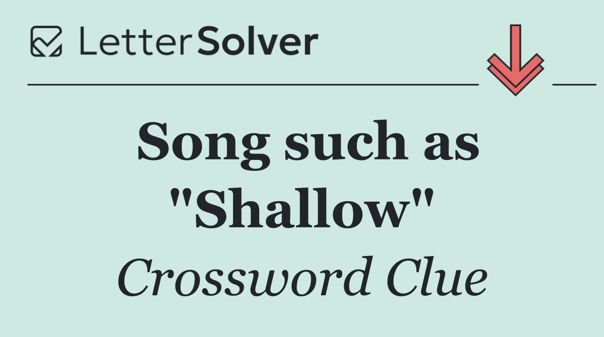 Song such as "Shallow"