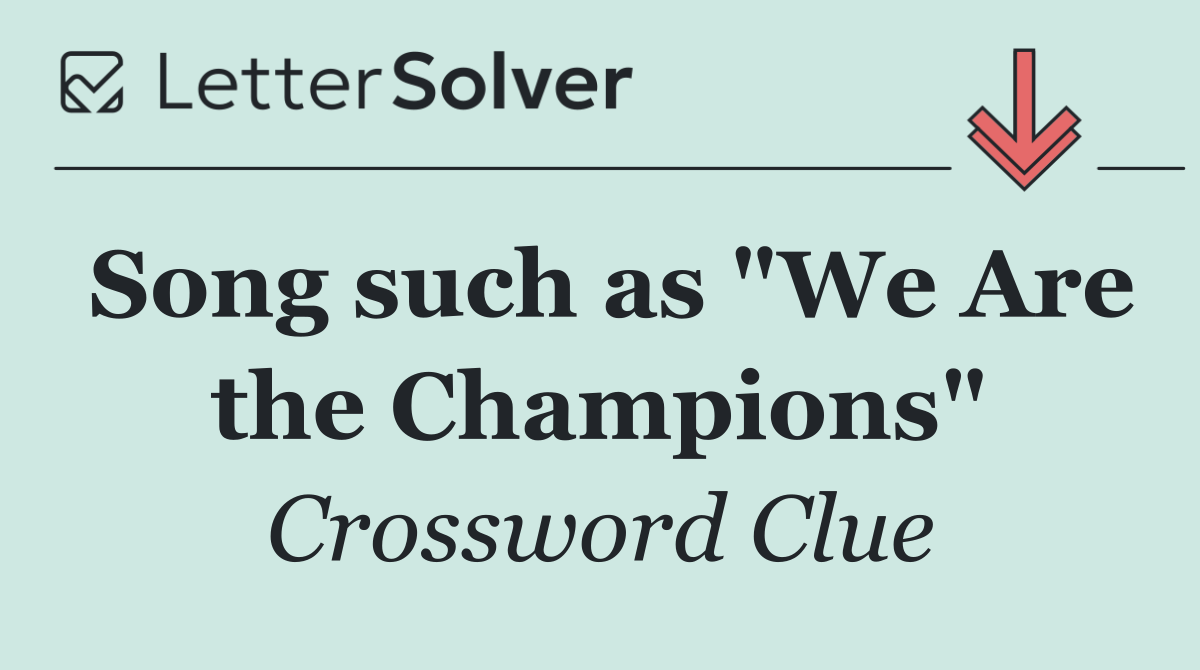 Song such as "We Are the Champions"