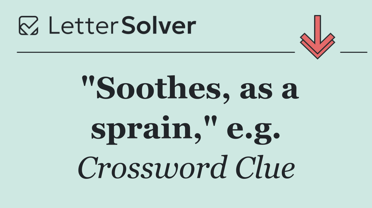 "Soothes, as a sprain," e.g.