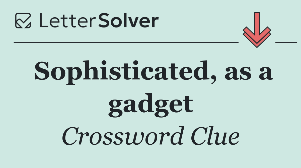 Sophisticated, as a gadget