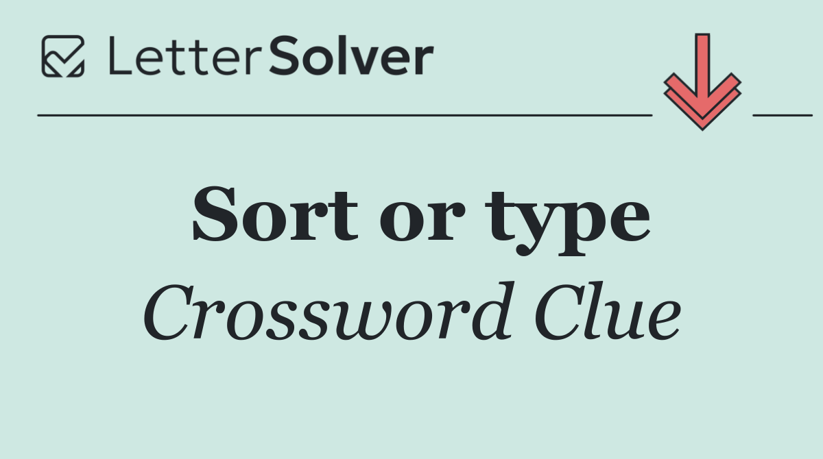 Sort or type