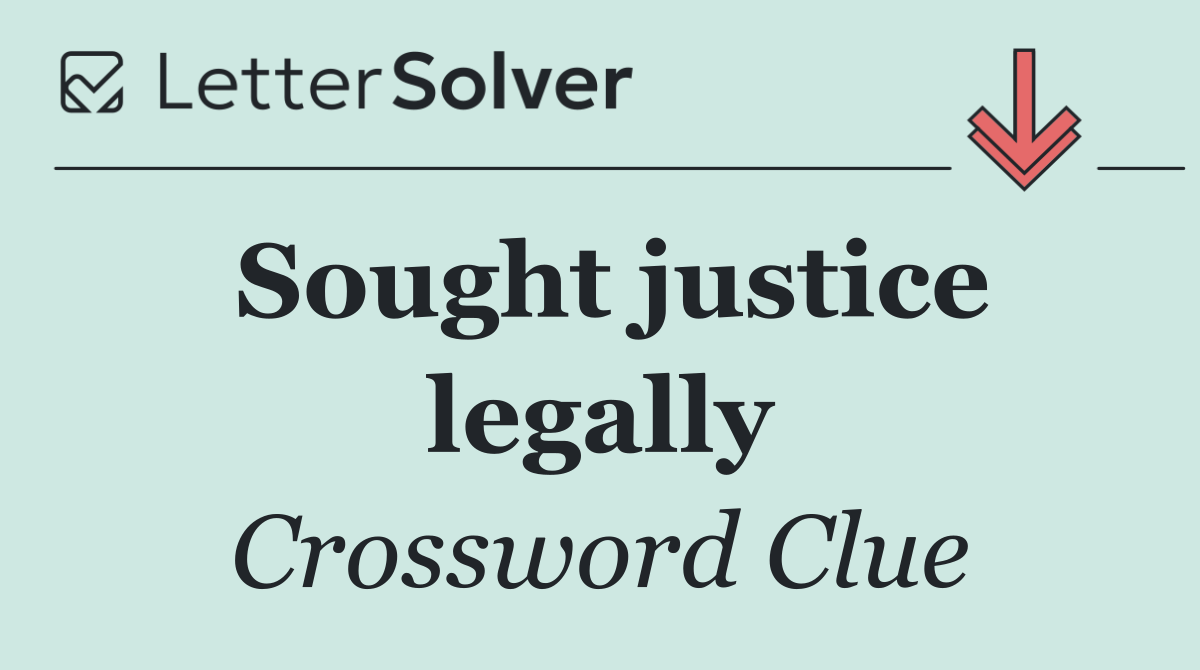 Sought justice legally