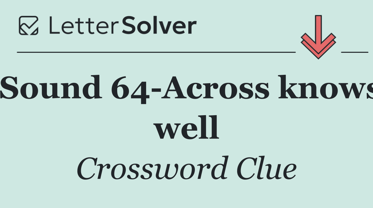 Sound 64 Across knows well