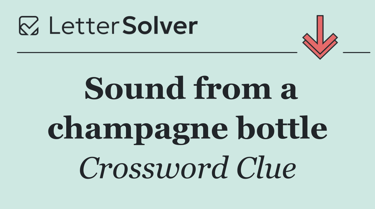 Sound from a champagne bottle