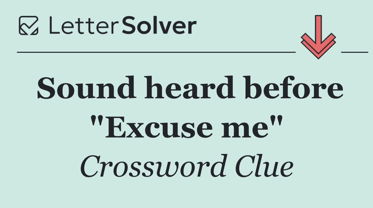 Sound heard before "Excuse me"
