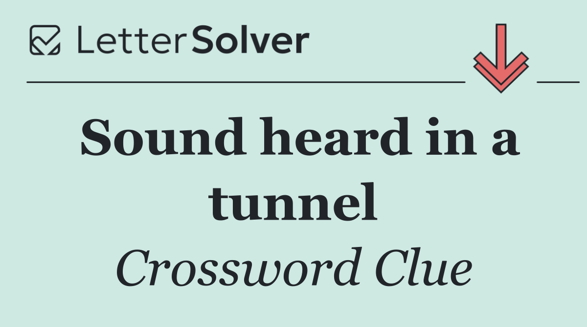 Sound heard in a tunnel